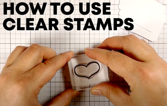 About Clear Stamps & How To Use Them
